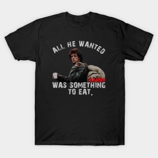 All He Wanted Was Something To Eat T-Shirt